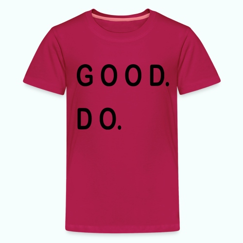 GOOD. DO. - Teenager Premium T-Shirt