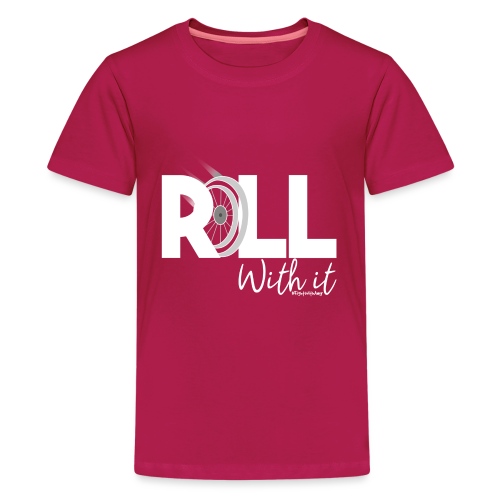 Amy's 'Roll with it' design (white text) - Teenage Premium T-Shirt