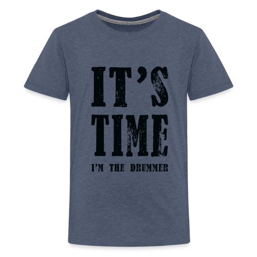 it s time i m the drummer - Teenager Premium T-Shirt