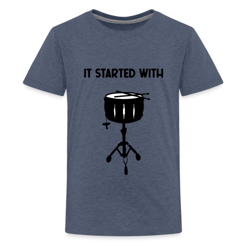 it started with Snare Drum - Teenager Premium T-Shirt