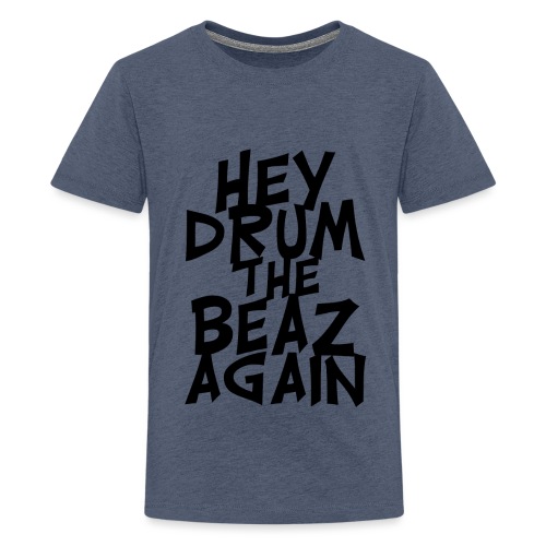 hey drum the beaz again - Teenager Premium T-Shirt
