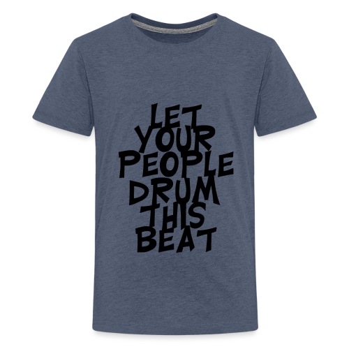 let your people drum this beat - Teenager Premium T-Shirt