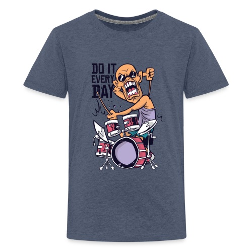 do it every day Drums - Teenager Premium T-Shirt