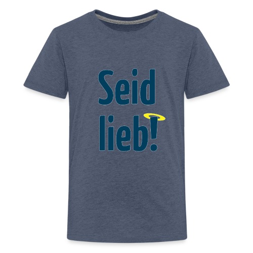 Seid lieb! - Teenager Premium T-Shirt