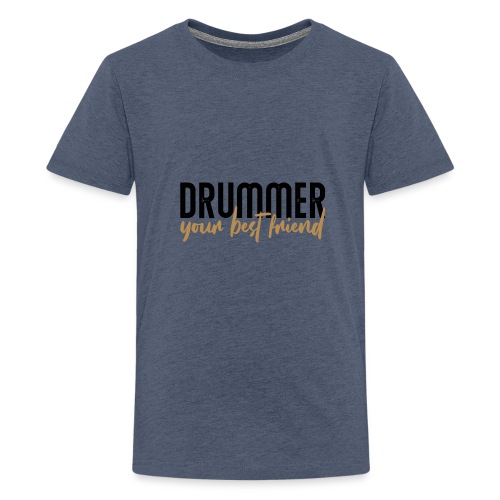 drummer your best friend - Teenager Premium T-Shirt