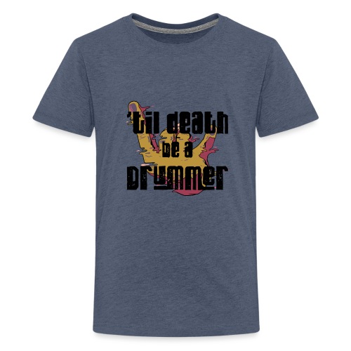 til death be a drummer - Teenager Premium T-Shirt