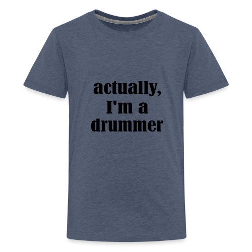 actually i am a drummer - Teenager Premium T-Shirt