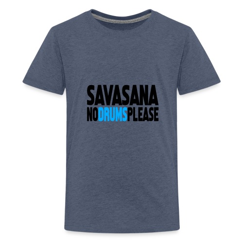 Savasana no drums please - Teenager Premium T-Shirt