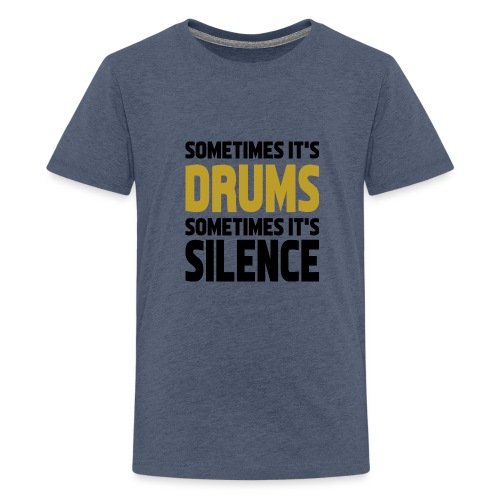 sometimes it's drums sometimes it's silence - Teenager Premium T-Shirt