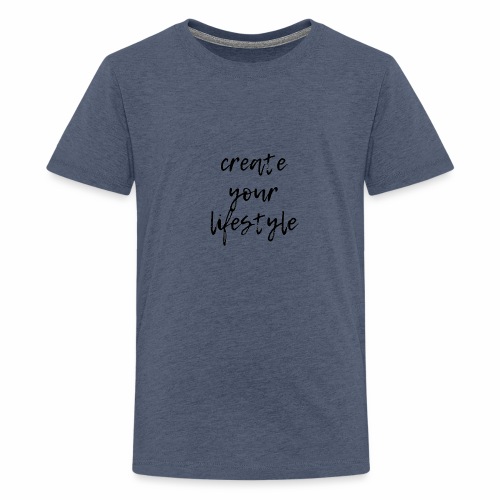 create your lifestyle - Teenager Premium T-Shirt