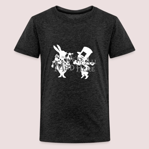 We're all mad here - Teenager Premium T-Shirt