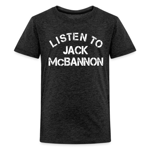 Listen To Jack McBannon (White Print) - Teenager Premium T-Shirt