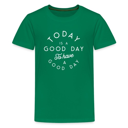 Good day to have a good day - Teenage Premium T-Shirt