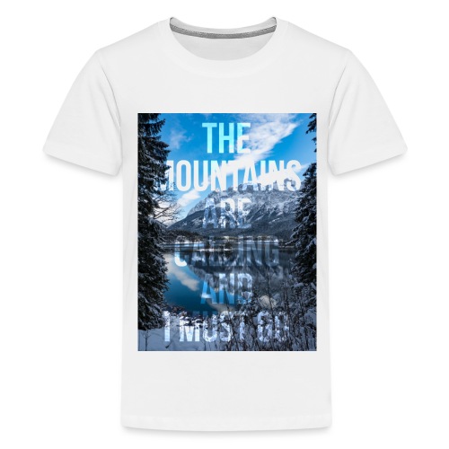 The mountains are calling and I must go - Teenage Premium T-Shirt