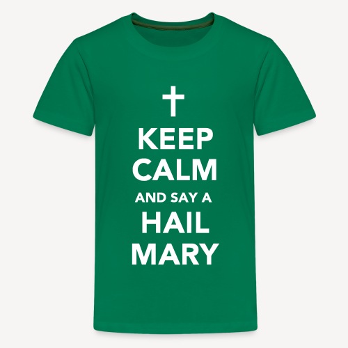 KEEP CALM.....HAIL MARY - Teenage Premium T-Shirt