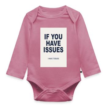 If You Have Issues - Humor Poster - Organic Longsleeve Baby Bodysuit - mauve - Front