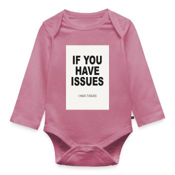 If You Have Issues – Minimalist Humor Poster - Organic Longsleeve Baby Bodysuit - mauve - Front