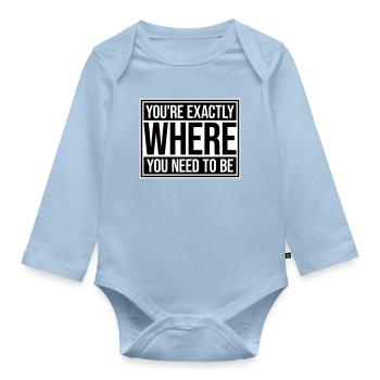 You're Exactly Where You Need To Be Inspiring - Organic Longsleeve Baby Bodysuit - light blue - Front