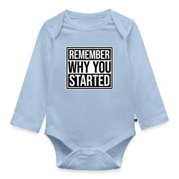 Always Remember Why You Started Motivation Spruch - Baby Bio-Langarm-Body - Hellblau - Vorne