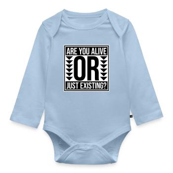 Are You Alive Or Just Existing Thoughtful Saying - Organic Longsleeve Baby Bodysuit - light blue - Front