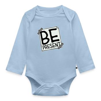 Be present at the moment here and now Quote Text - Organic Longsleeve Baby Bodysuit - light blue - Front