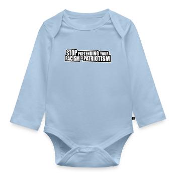 Stop Pretending Your Racism Is Patriotism Politik - Baby Bio-Langarm-Body - Hellblau - Vorne
