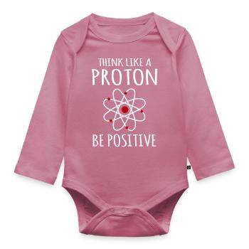 Positive thinking Proton Atom Physics Physicist Sayings - Organic Longsleeve Baby Bodysuit - mauve - Front