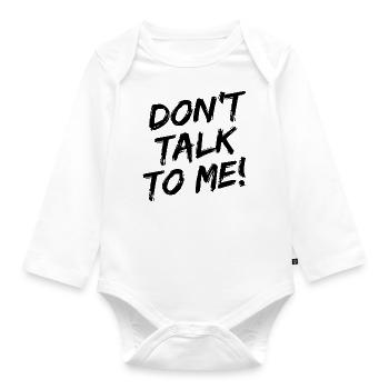 "Don't talk to me!" Black brush font - Organic Longsleeve Baby Bodysuit - white - Front
