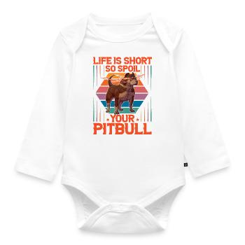 Life is short so spoil your Pitbull - Baby Bio-Langarm-Body - Weiß - Vorne