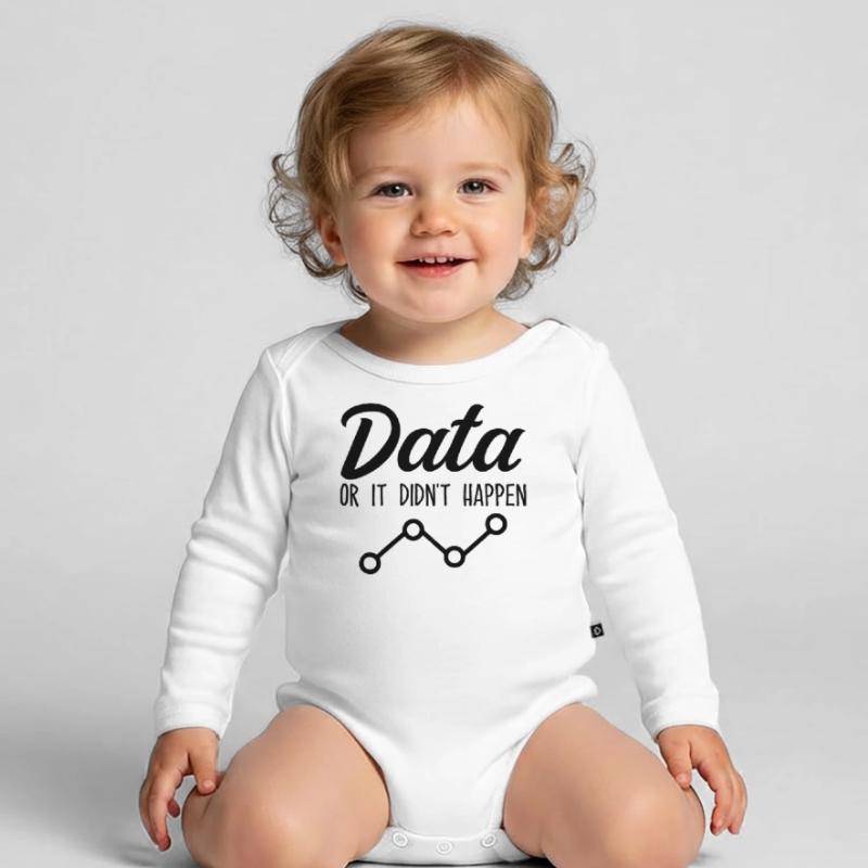 Data or it didn't happen Data Analyst Data Tees Organic Longsleeve Baby Bodysuit