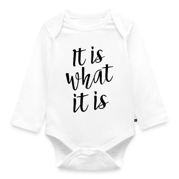 It Is What It Is - Organic Longsleeve Baby Bodysuit - white - Front