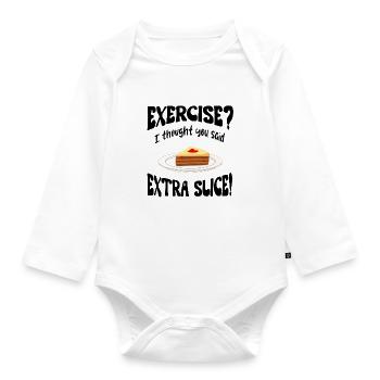 Exercice? I thought you said extra slice Funny - Organic Longsleeve Baby Bodysuit - white - Front