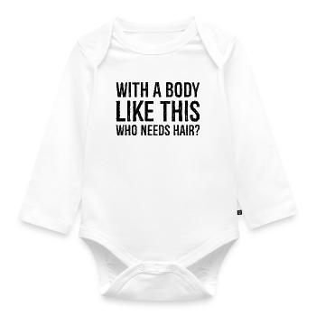 mit einem Körper wie diesem, der Haare braucht - Baby Bio-Langarm-Body - Weiß - Vorne