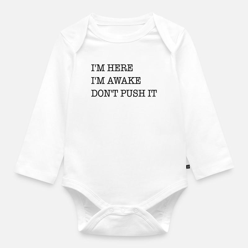 Ich bin hier. Ich bin wach. Strapazier es nicht. - Baby Bio-Langarm-Body - Weiß