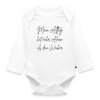 My everyday life has more alarm than your alarm clock - Organic Longsleeve Baby Bodysuit - white - Front