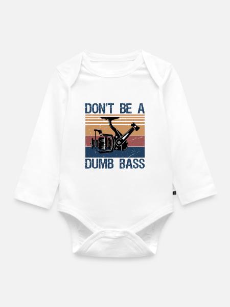 Fishing Don't Be Dumb Bass Fish Dad Funny - Baby Bio-Langarm-Body - Weiß