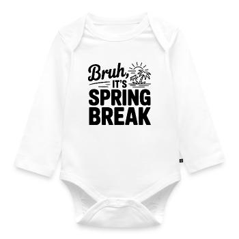 Bruh, It's Spring Break - Organic Longsleeve Baby Bodysuit - white - Front