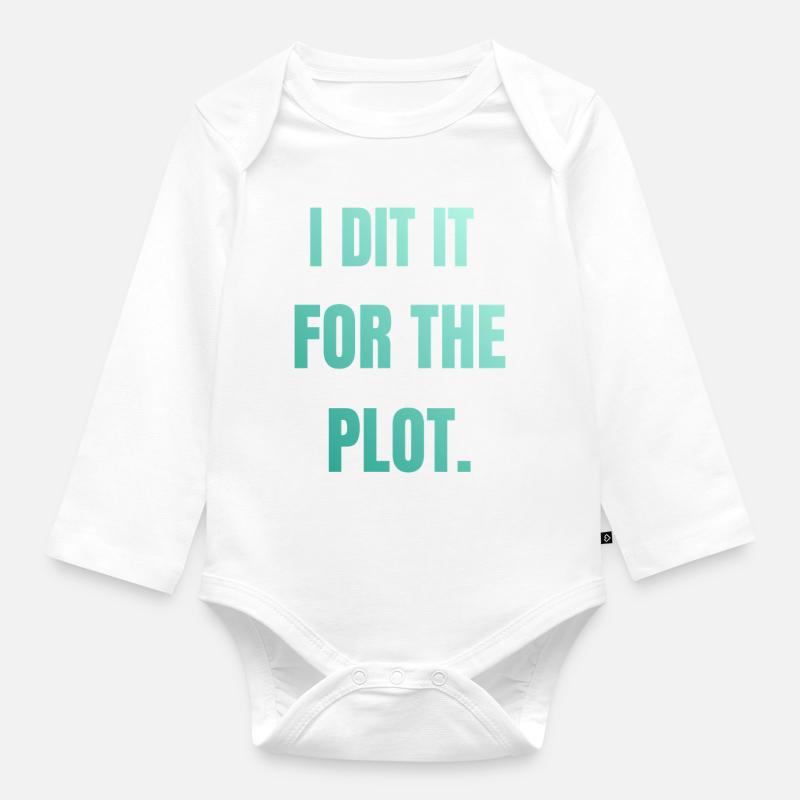 I did it for the plot - Organic Longsleeve Baby Bodysuit - white