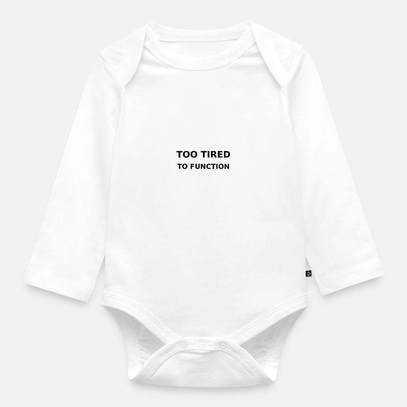 Too tired to function - Baby Bio-Langarm-Body - Weiß