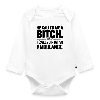 He Called Me a Bich. I Called Him an Ambulance. - Organic Longsleeve Baby Bodysuit - white - Front