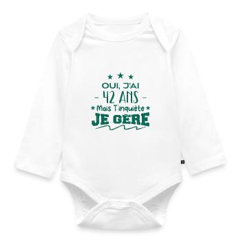 Oui, j'ai 42 ans mais t'inquiète, je gère - Body Bébé bio manches longues - blanc - Devant