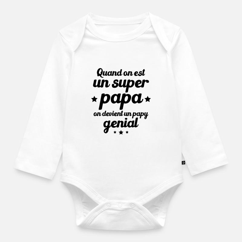 Quand On Est Super Papa On Devient Papy Génial - Body Bébé bio manches longues - blanc