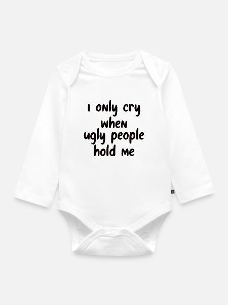 Je ne pleure que quand des gens laids me tiennent dans mes bras - Body Bébé bio manches longues - blanc