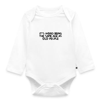 Es ist seltsam, das gleiche Alter wie alte Menschen zu sein - alt - Baby Bio-Langarm-Body - Weiß - Vorne