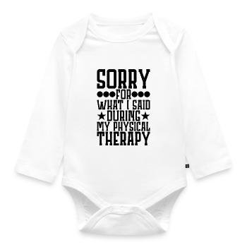 Sorry For What I Said During My Physical Therapy19 - Organic Longsleeve Baby Bodysuit - white - Front