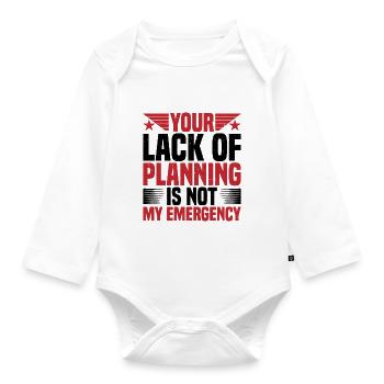 Your lack of planning is not my emergency 2 - Organic Longsleeve Baby Bodysuit - white - Front