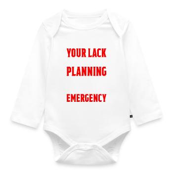 Your Lack Of Planning Is Not My Emergency 5 - Organic Longsleeve Baby Bodysuit - white - Front