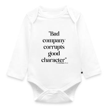 Bad company corrupts good character - Organic Longsleeve Baby Bodysuit - white - Front