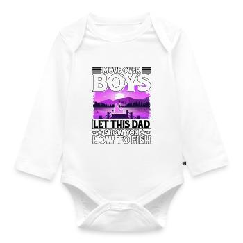 Move over Boys let this Dad show you how to fish - Organic Longsleeve Baby Bodysuit - white - Front