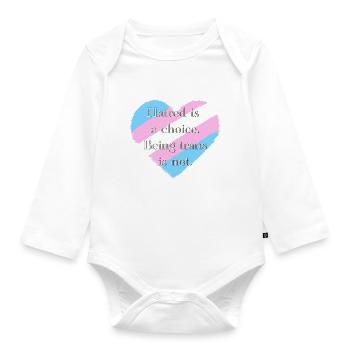 Hatred is a choice. Being trans is not. - Organic Longsleeve Baby Bodysuit - white - Front